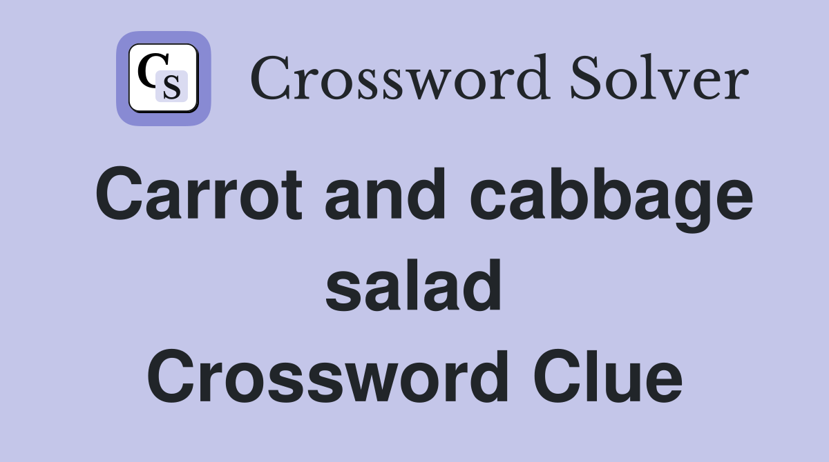 Carrot and cabbage salad Crossword Clue