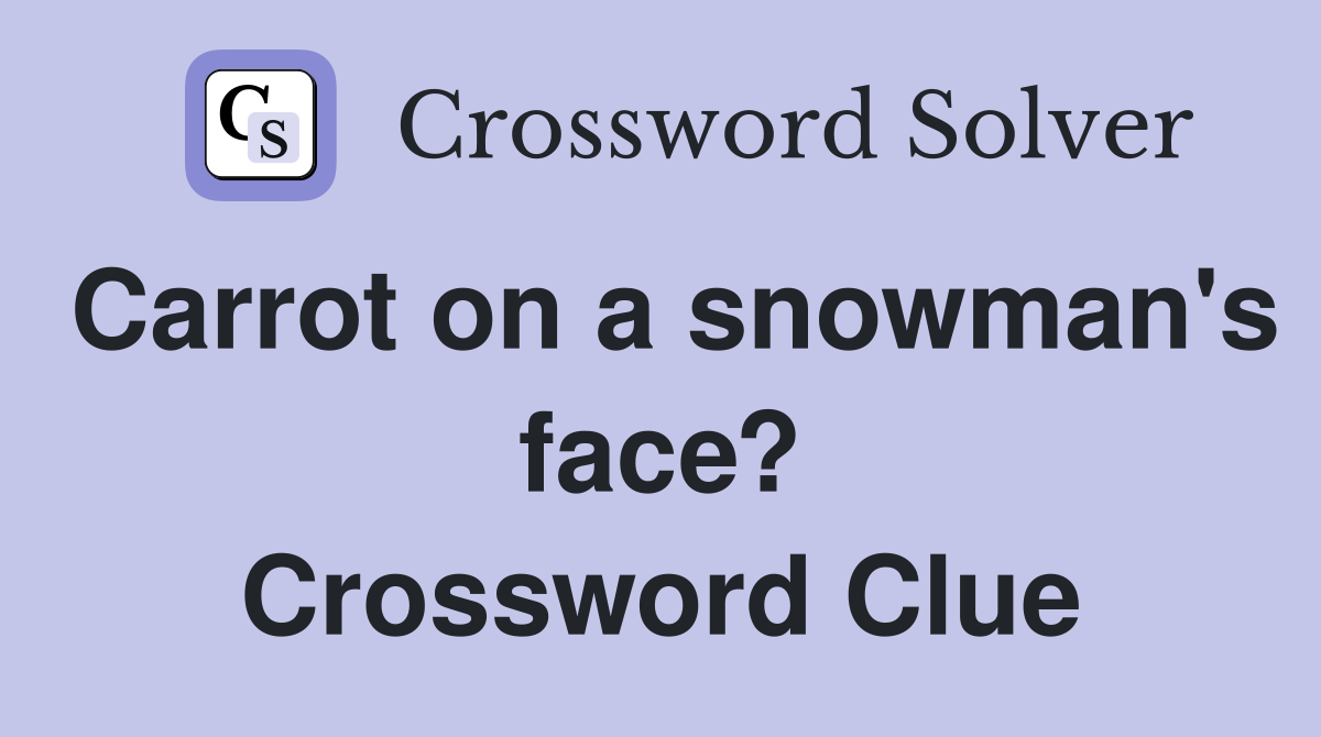 Carrot on a snowman's face? Crossword Clue
