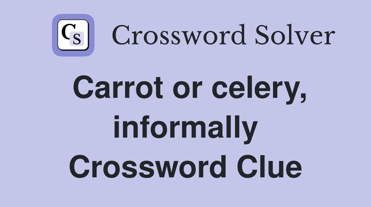 Carrot or celery, informally Crossword Clue