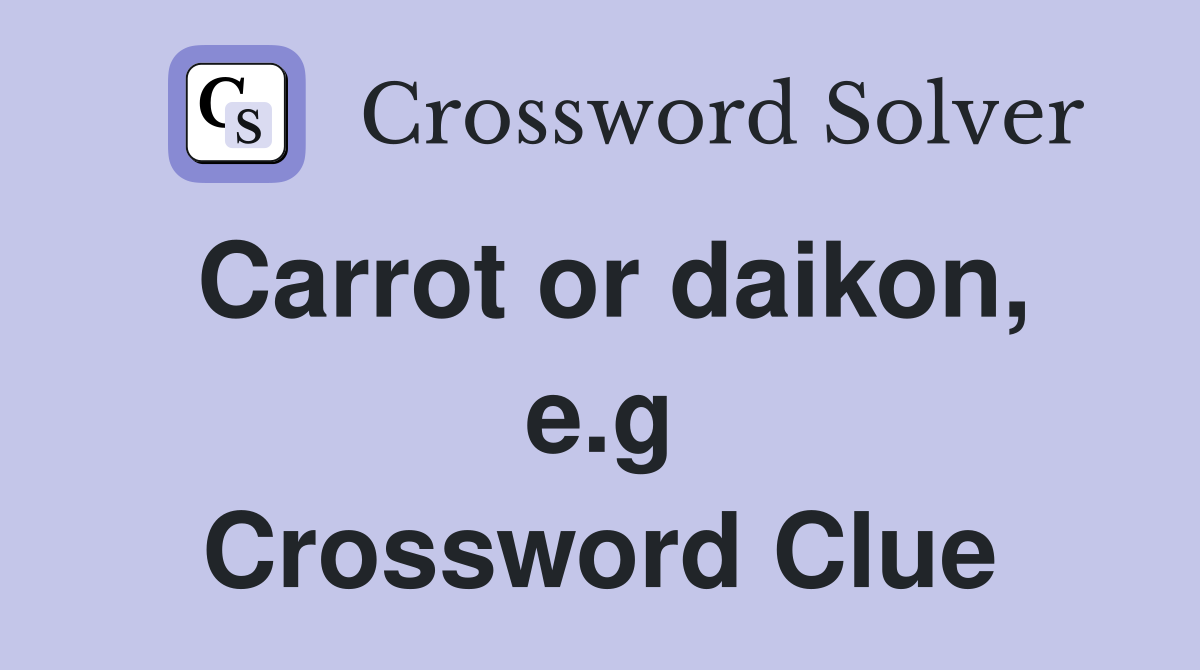 Carrot or daikon, e.g Crossword Clue