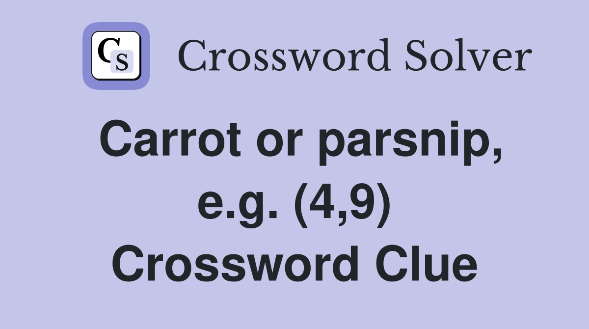 Carrot or parsnip, e.g. (4,9) Crossword Clue