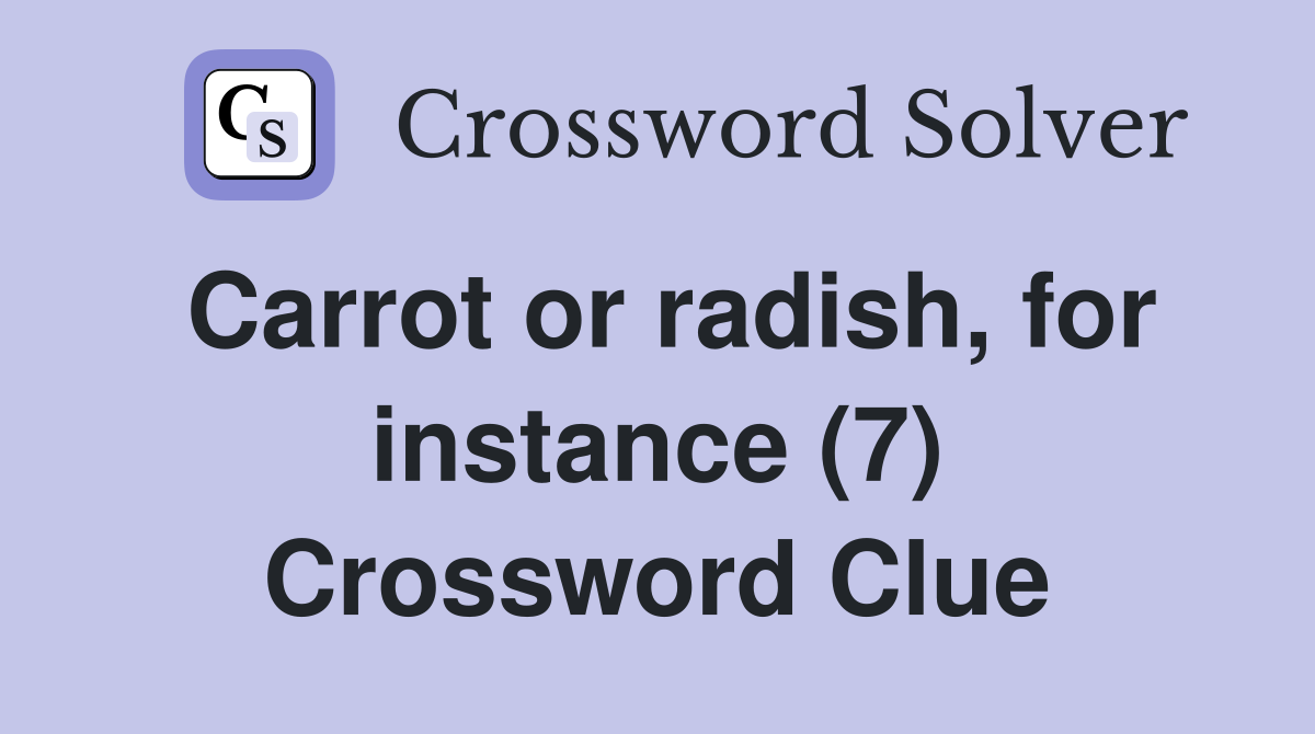 Carrot or radish, for instance (7) Crossword Clue