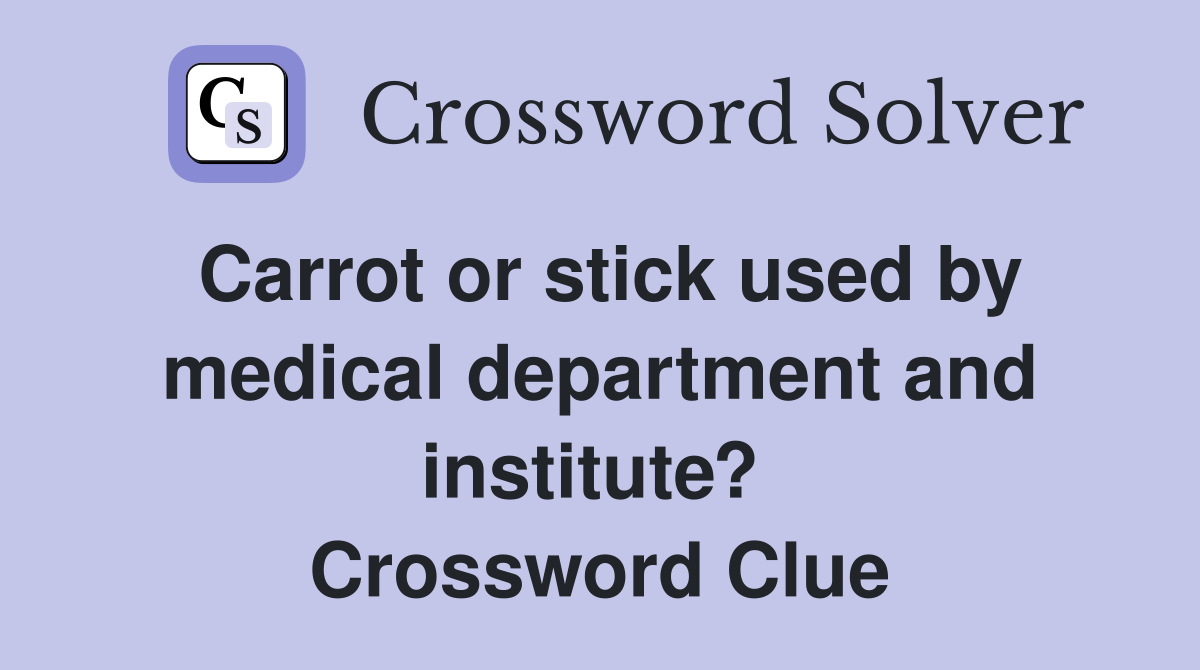 Carrot or stick used by medical department and institute?  Crossword Clue