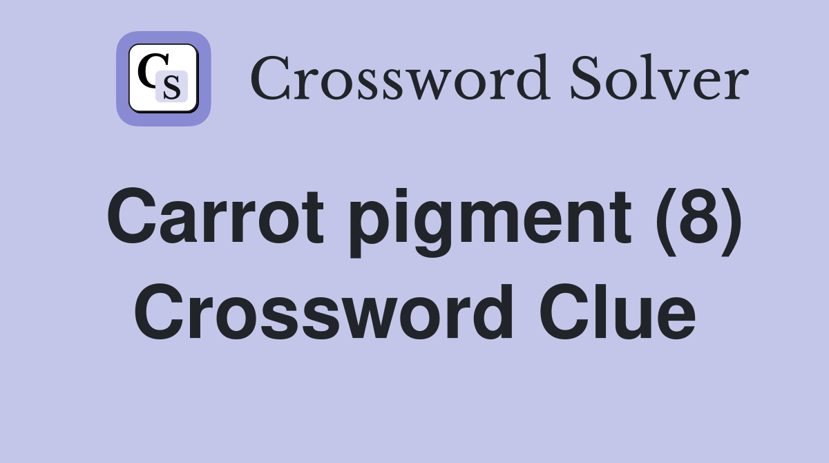 Carrot pigment (8) Crossword Clue