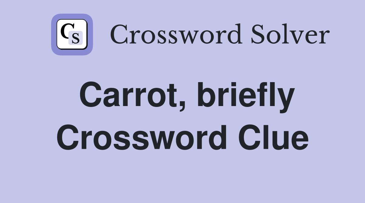Carrot, briefly Crossword Clue