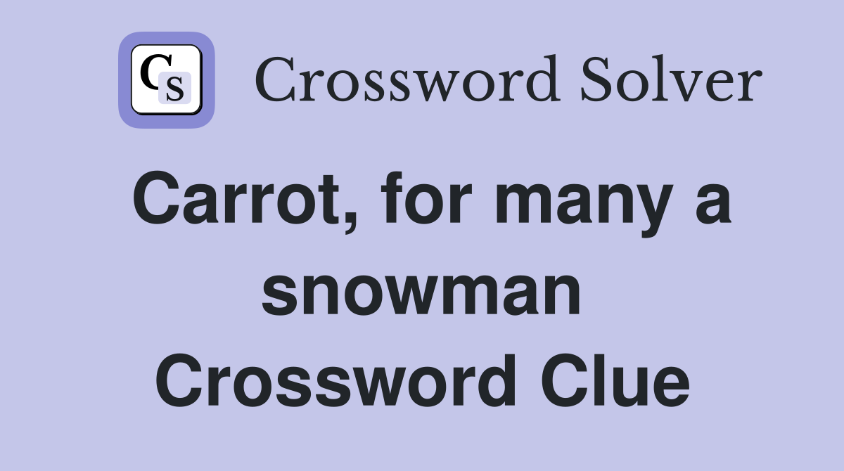 Carrot, for many a snowman Crossword Clue