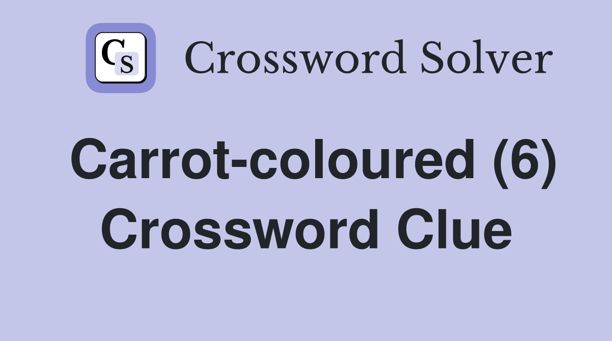 Carrot-coloured (6) Crossword Clue