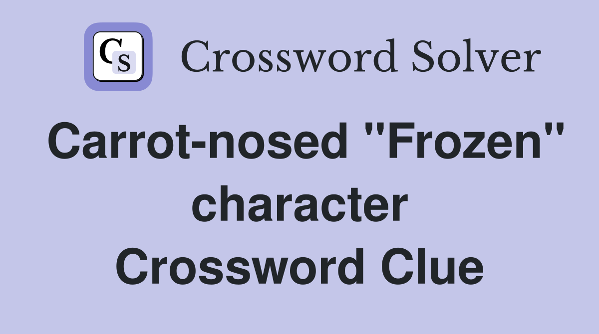 Carrot-nosed "Frozen" character Crossword Clue