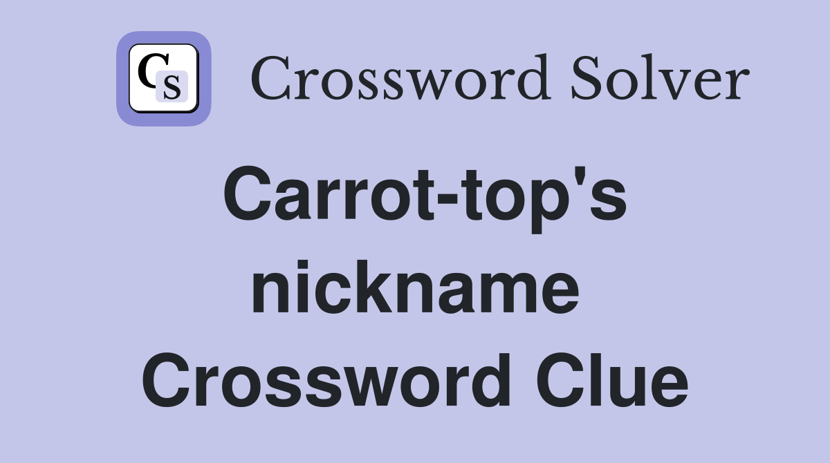 Carrot-top's nickname Crossword Clue