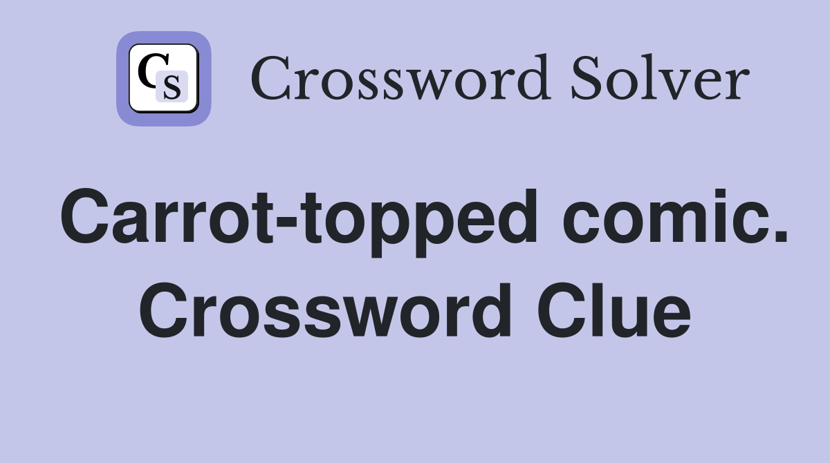 Carrot-topped comic. Crossword Clue