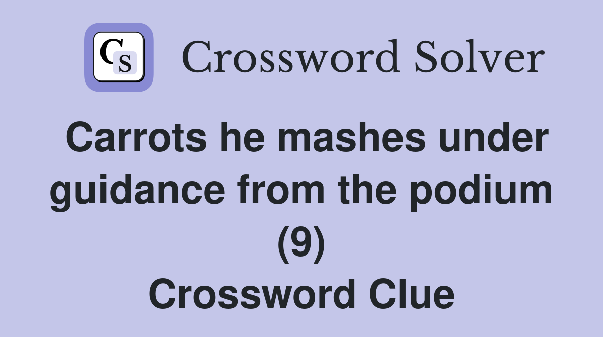 Carrots he mashes under guidance from the podium (9) Crossword Clue