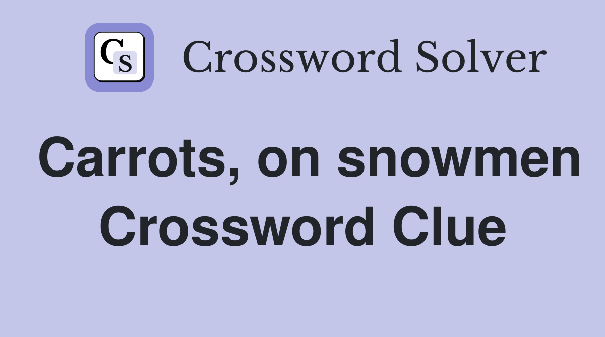Carrots, on snowmen Crossword Clue