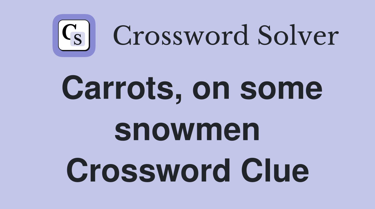 Carrots, on some snowmen Crossword Clue