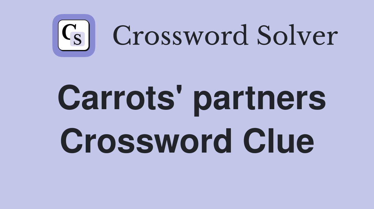 Carrots' partners Crossword Clue