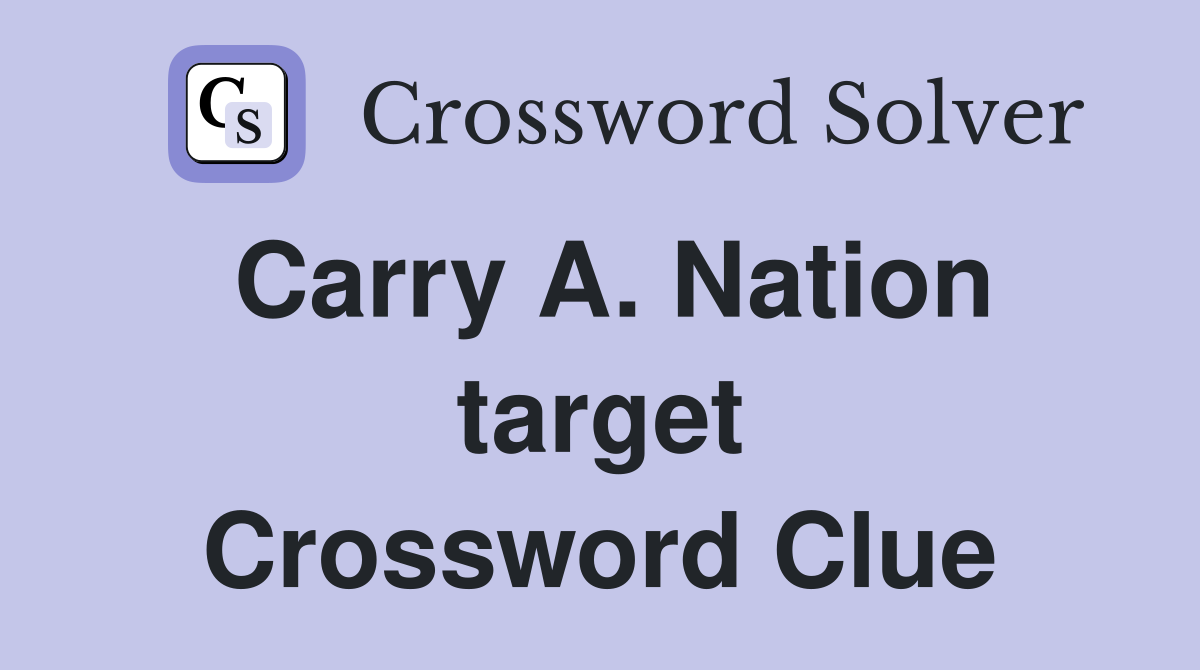 Carry A. Nation target Crossword Clue