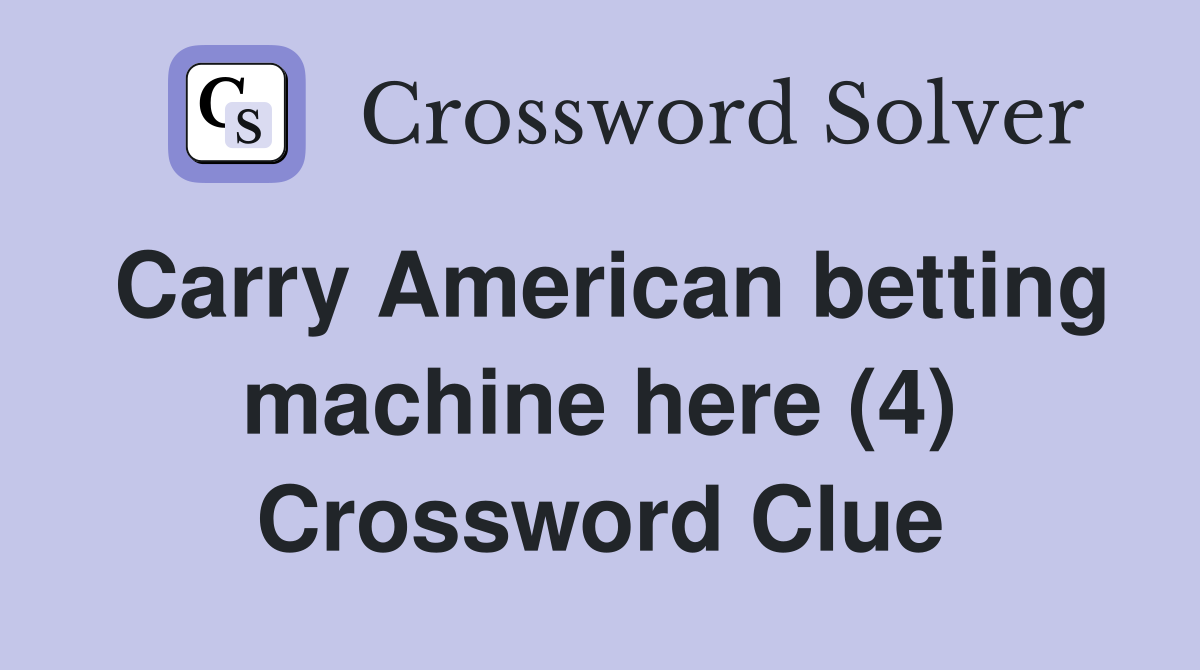 Carry American betting machine here (4) Crossword Clue