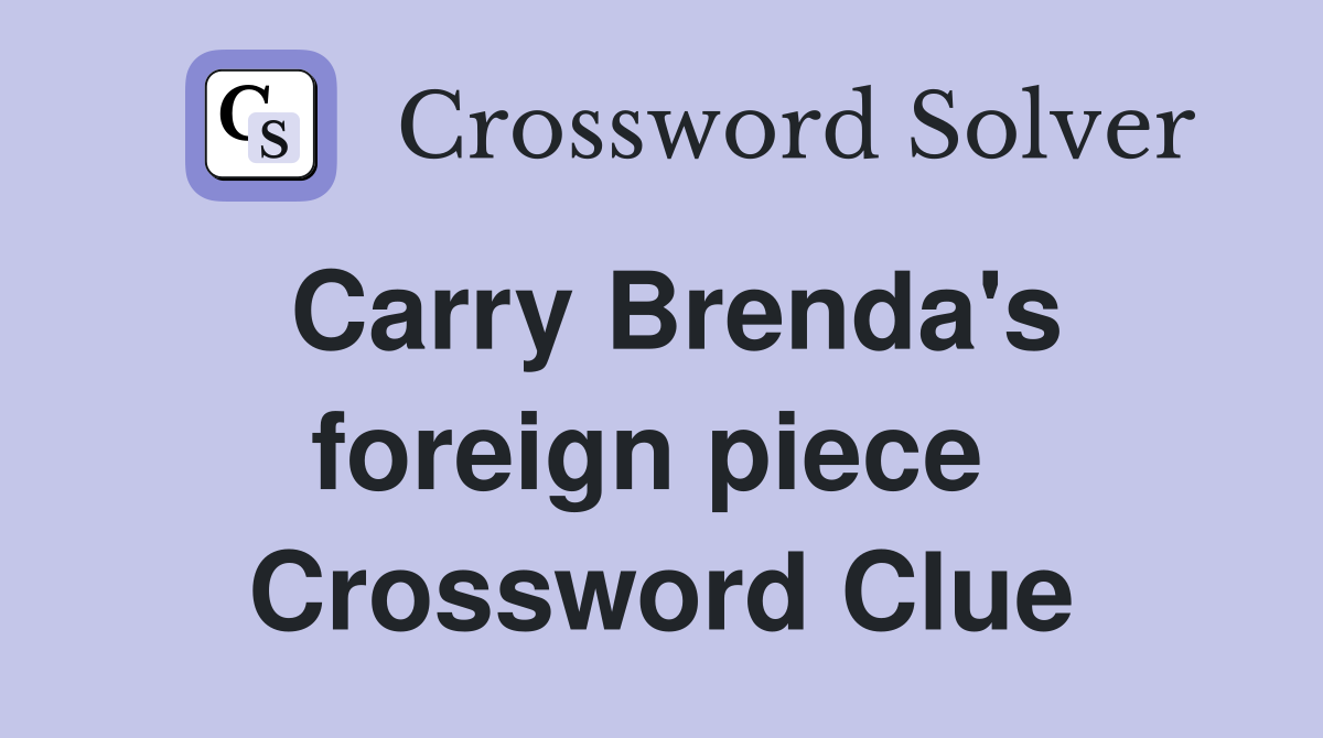 Carry Brenda's foreign piece  Crossword Clue