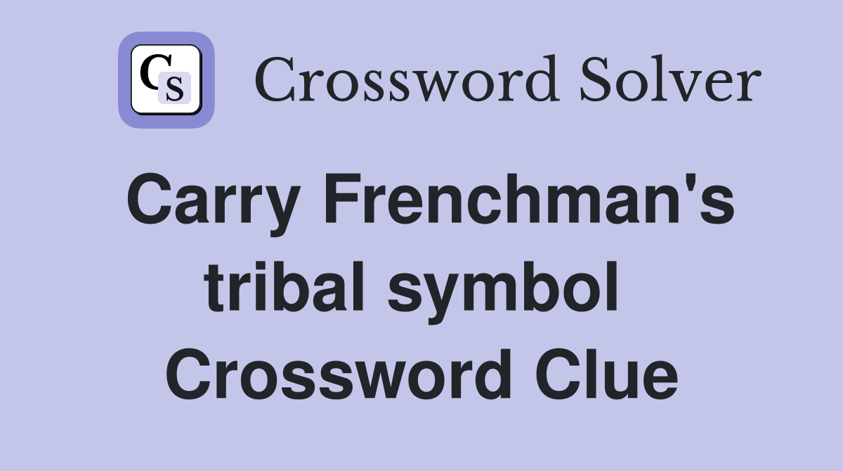 Carry Frenchman's tribal symbol  Crossword Clue