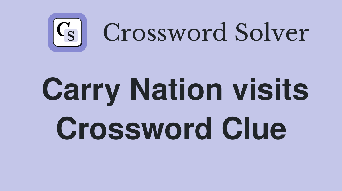 Carry Nation visits Crossword Clue