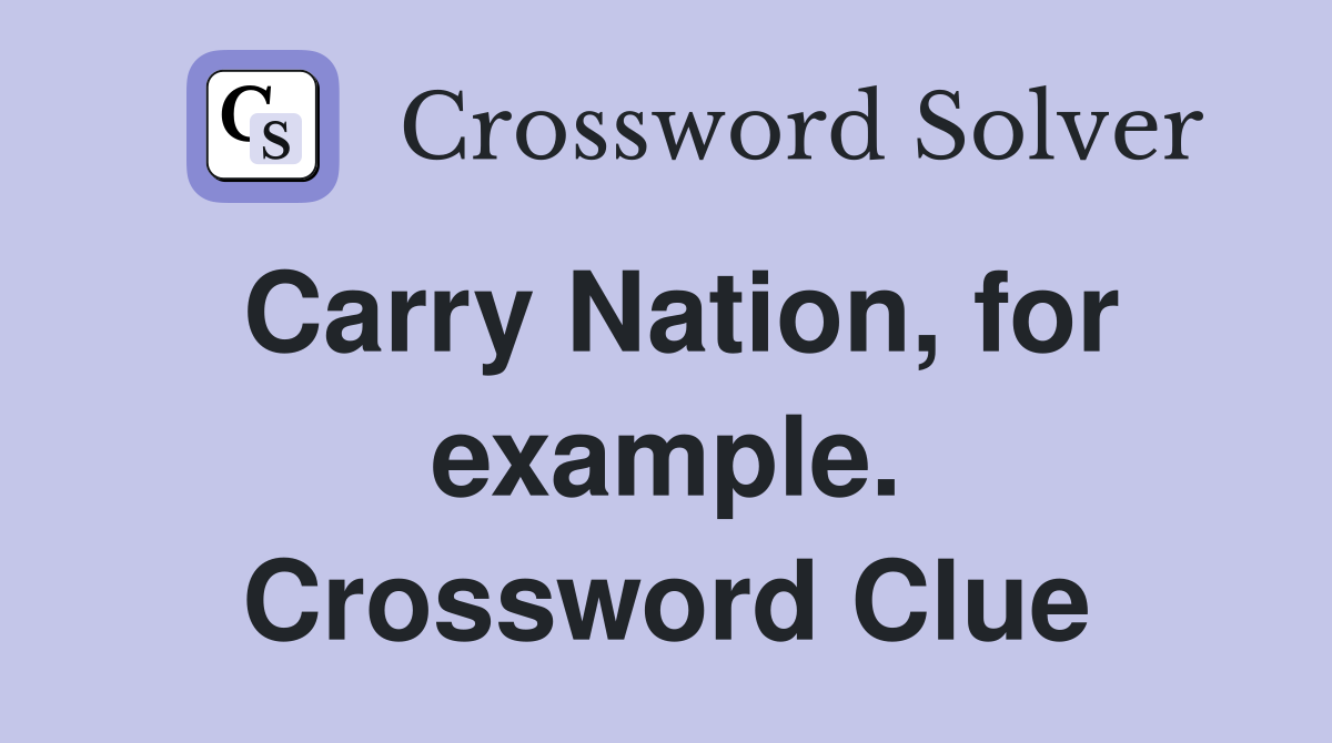 Carry Nation, for example. Crossword Clue