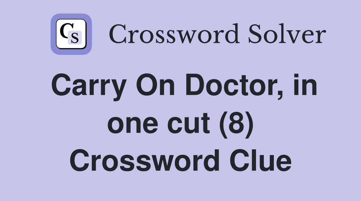 Carry On Doctor, in one cut (8) Crossword Clue