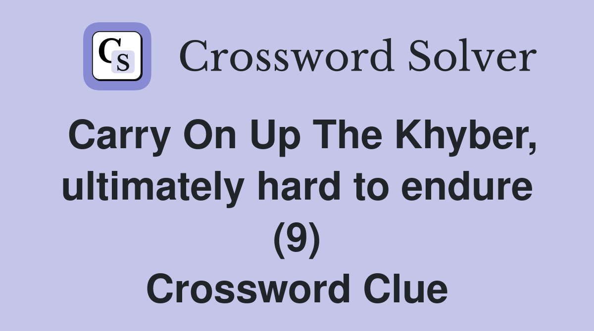 Carry On Up The Khyber, ultimately hard to endure (9) Crossword Clue