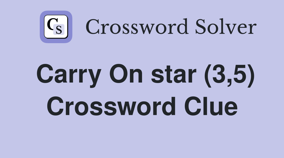 Carry On star (3,5) Crossword Clue