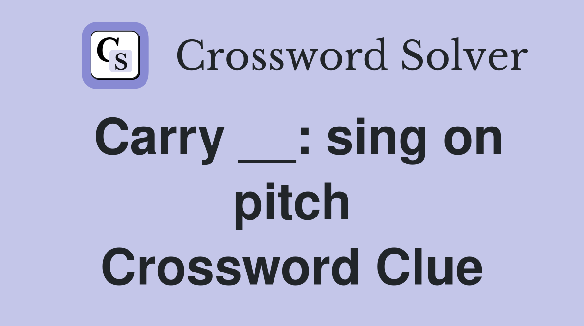Carry __: sing on pitch Crossword Clue