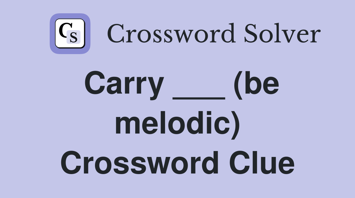 Carry ___ (be melodic) Crossword Clue