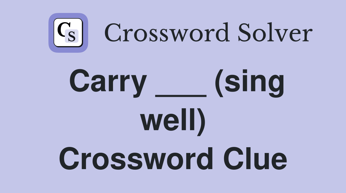 Carry ___ (sing well) Crossword Clue