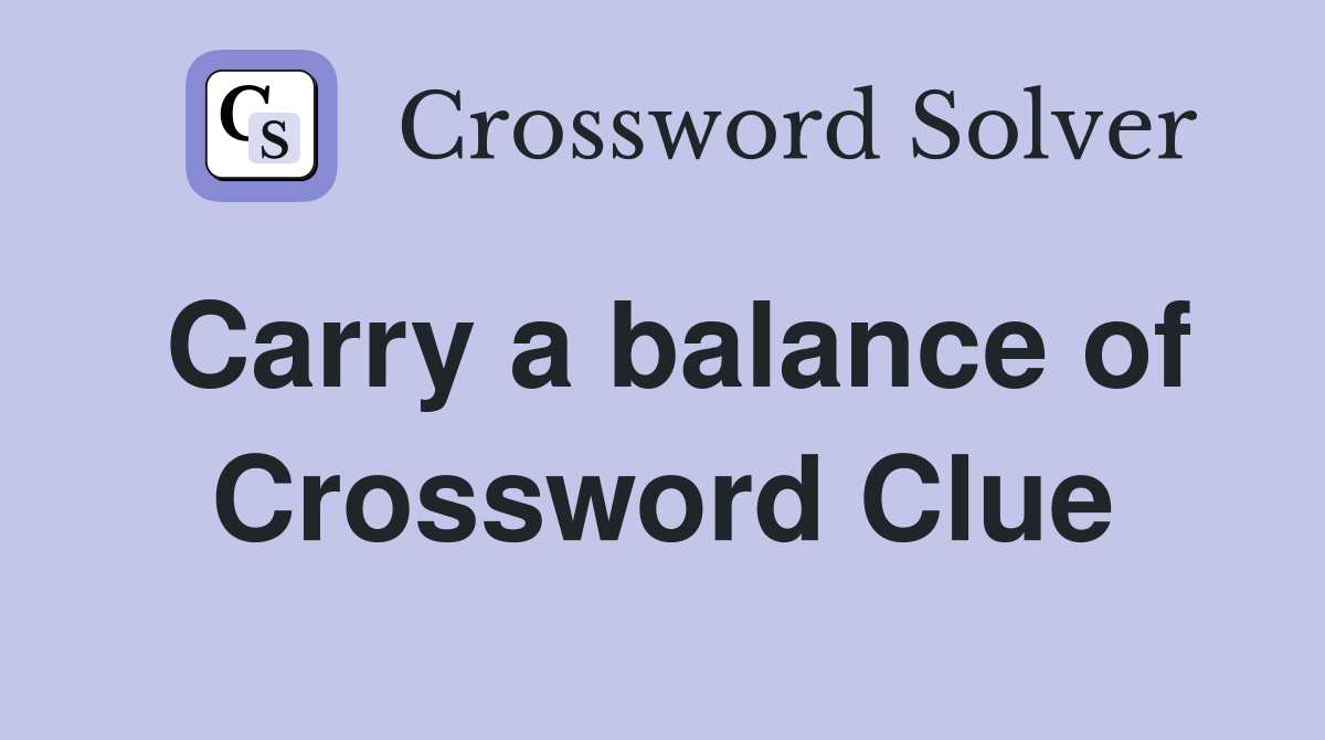Carry a balance of Crossword Clue
