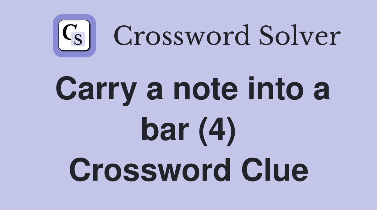 Carry a note into a bar (4) Crossword Clue