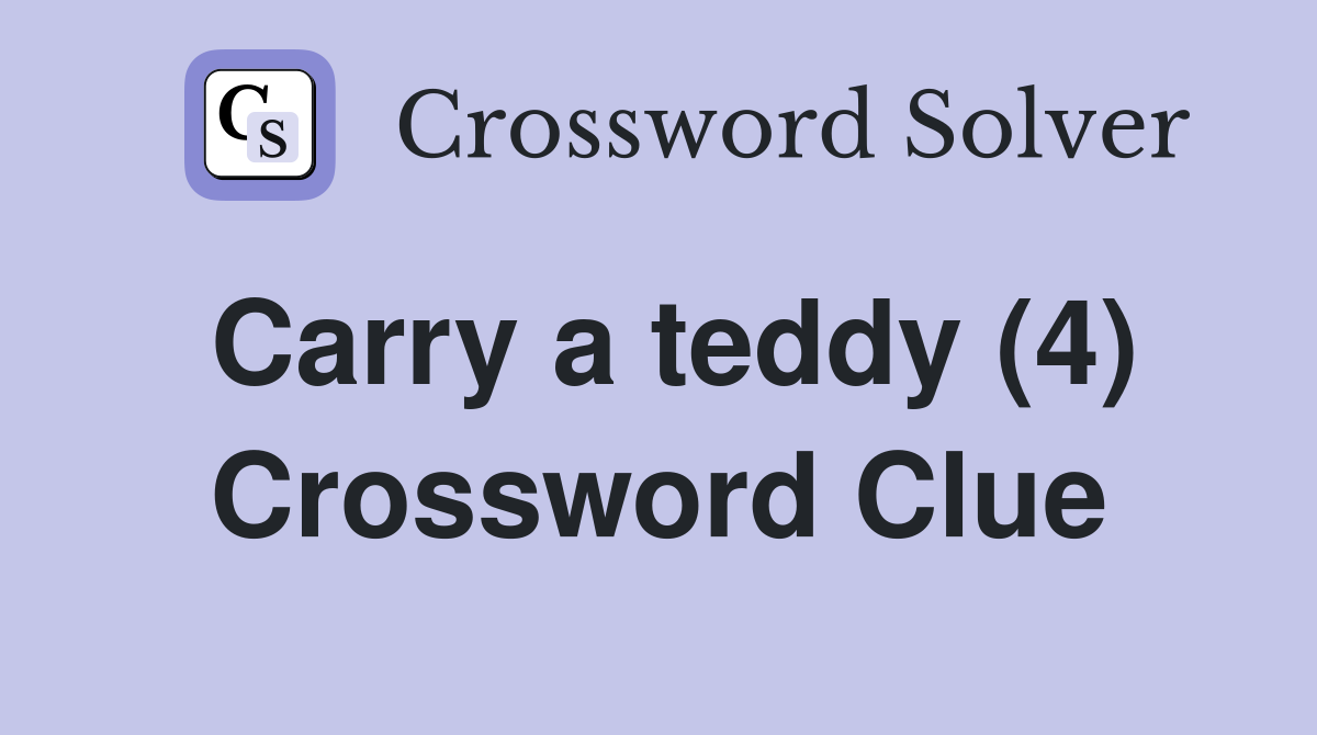 Carry a teddy (4) Crossword Clue