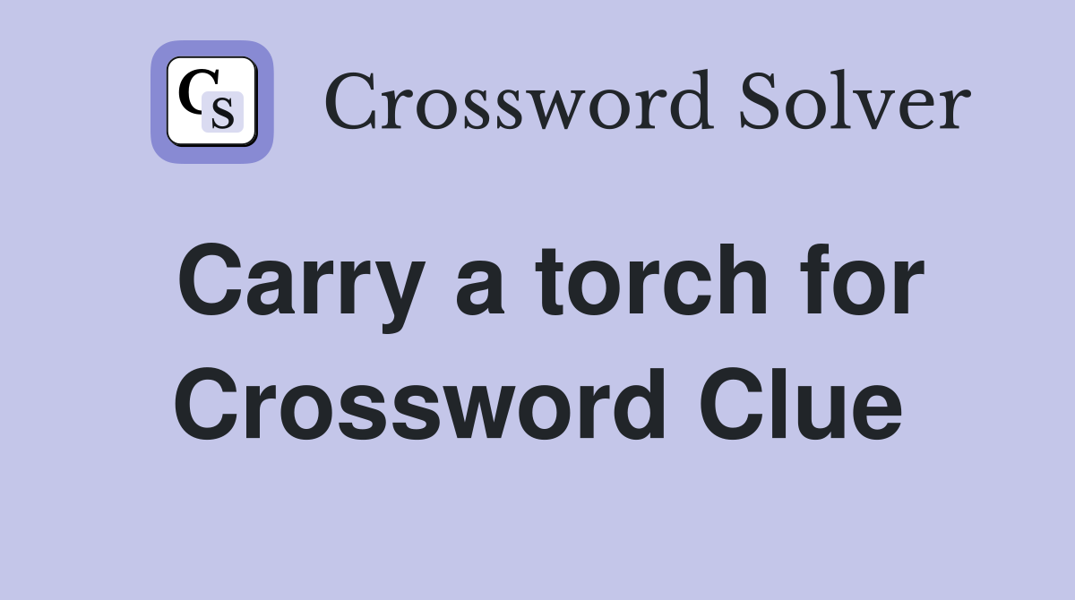 Carry a torch for Crossword Clue