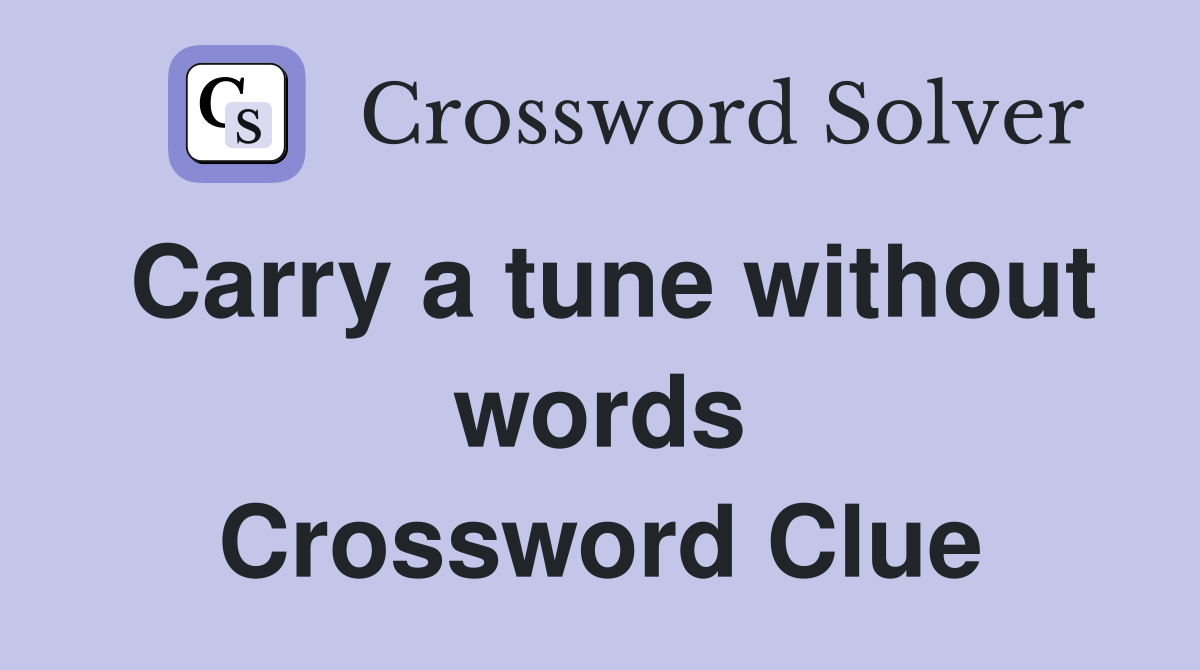 Carry a tune without words Crossword Clue