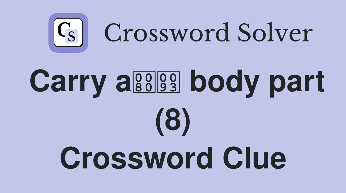 Carry a body part (8) Crossword Clue