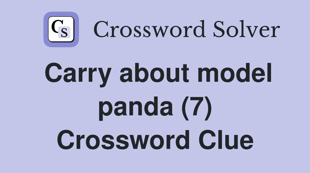 Carry about model panda (7) Crossword Clue