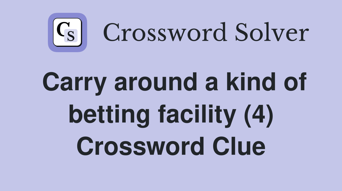 Carry around a kind of betting facility (4) Crossword Clue