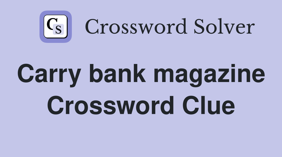 Carry bank magazine  Crossword Clue