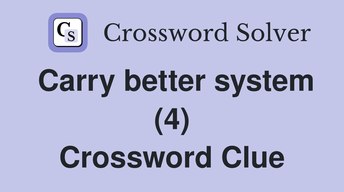 Carry better system (4) Crossword Clue