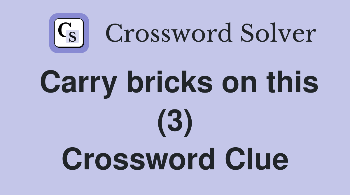 Carry bricks on this (3) Crossword Clue Answers Crossword Solver