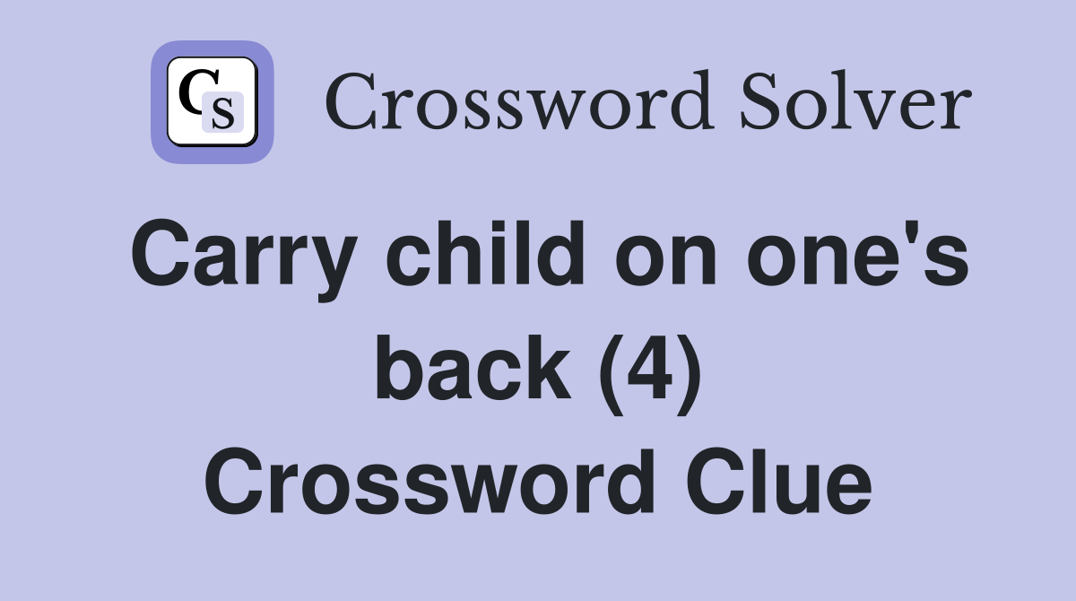 Carry child on one's back (4) Crossword Clue