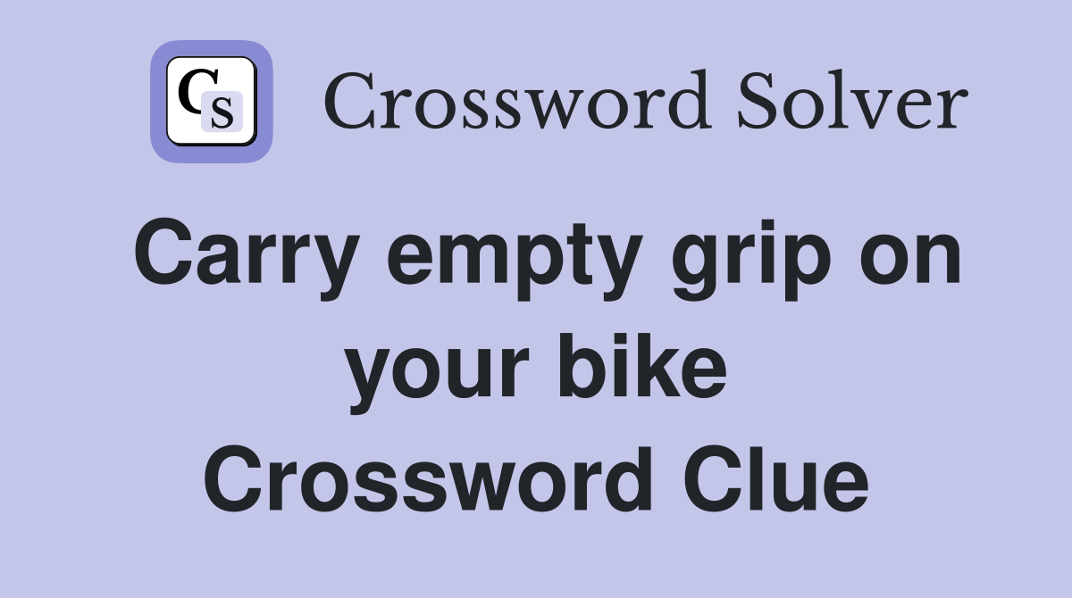 Carry empty grip on your bike Crossword Clue