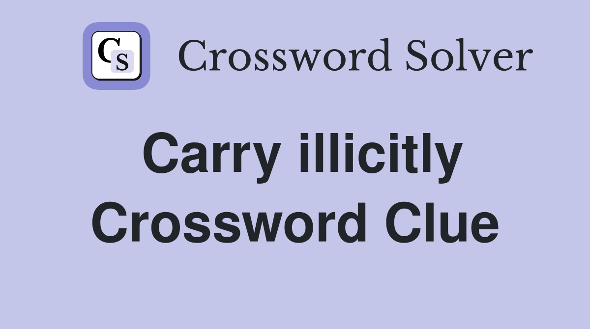 Carry illicitly Crossword Clue