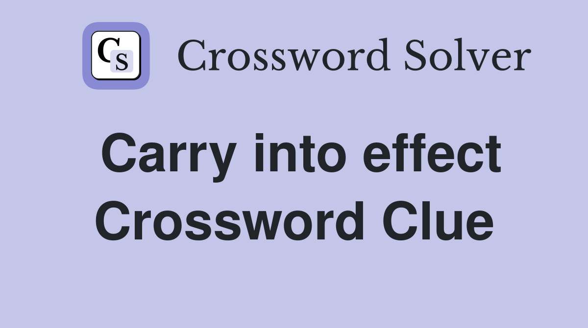 Carry into effect Crossword Clue