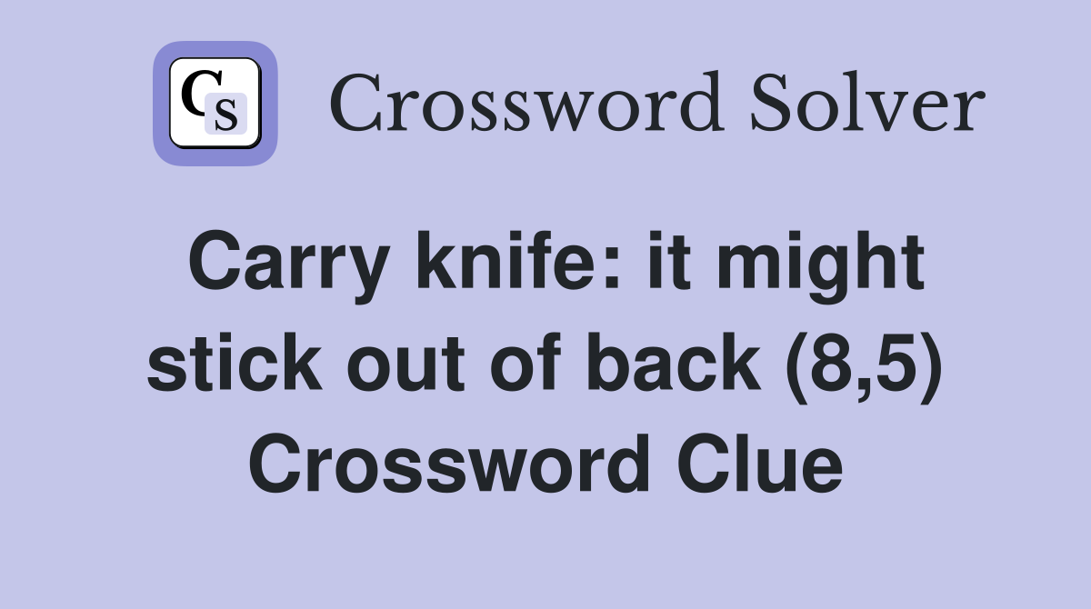 Carry knife: it might stick out of back (8,5) Crossword Clue