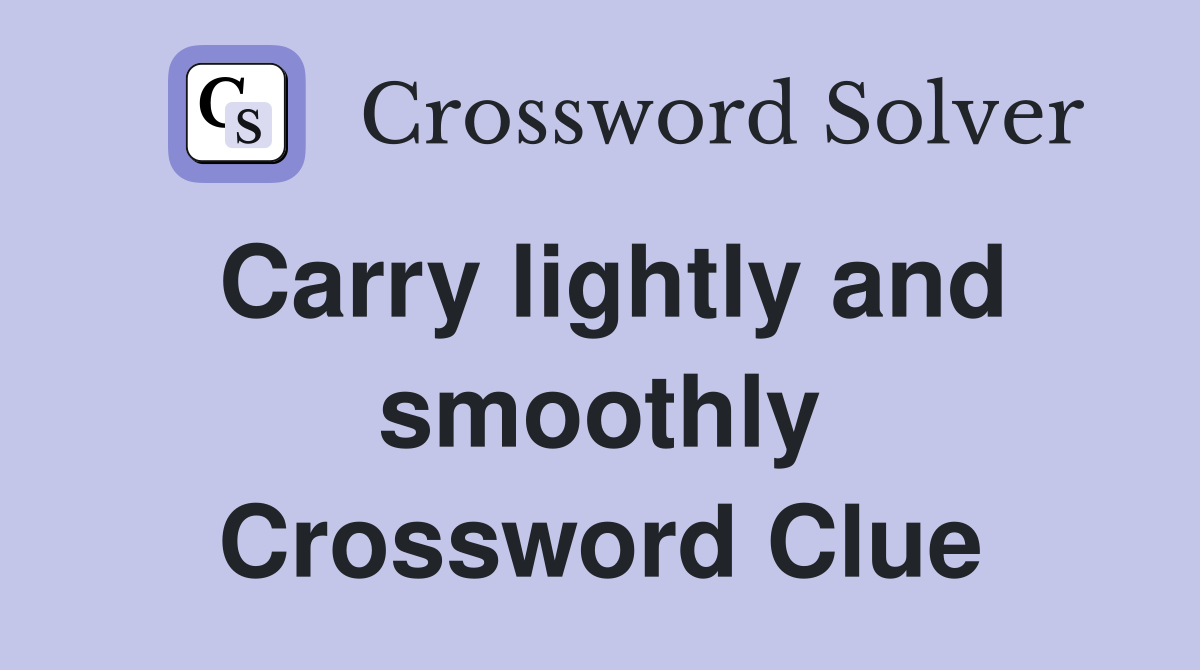 Carry lightly and smoothly Crossword Clue