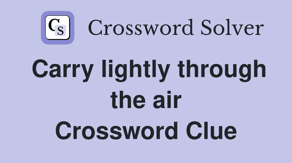 Carry lightly through the air Crossword Clue