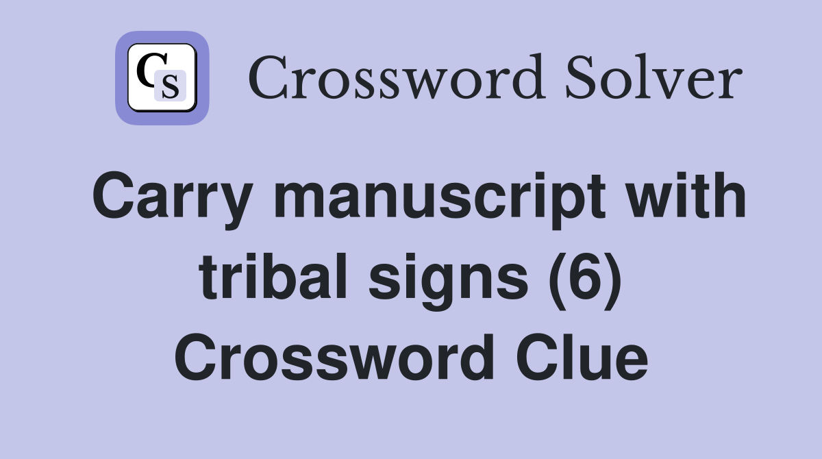Carry manuscript with tribal signs (6) Crossword Clue
