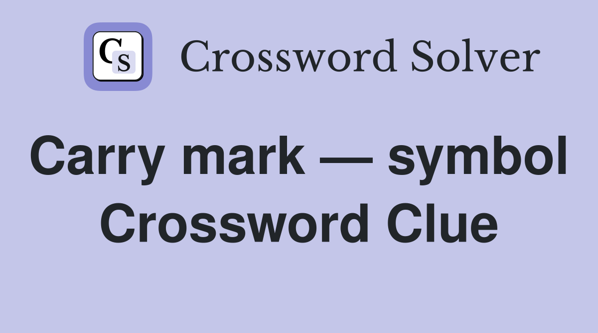 Carry mark — symbol  Crossword Clue